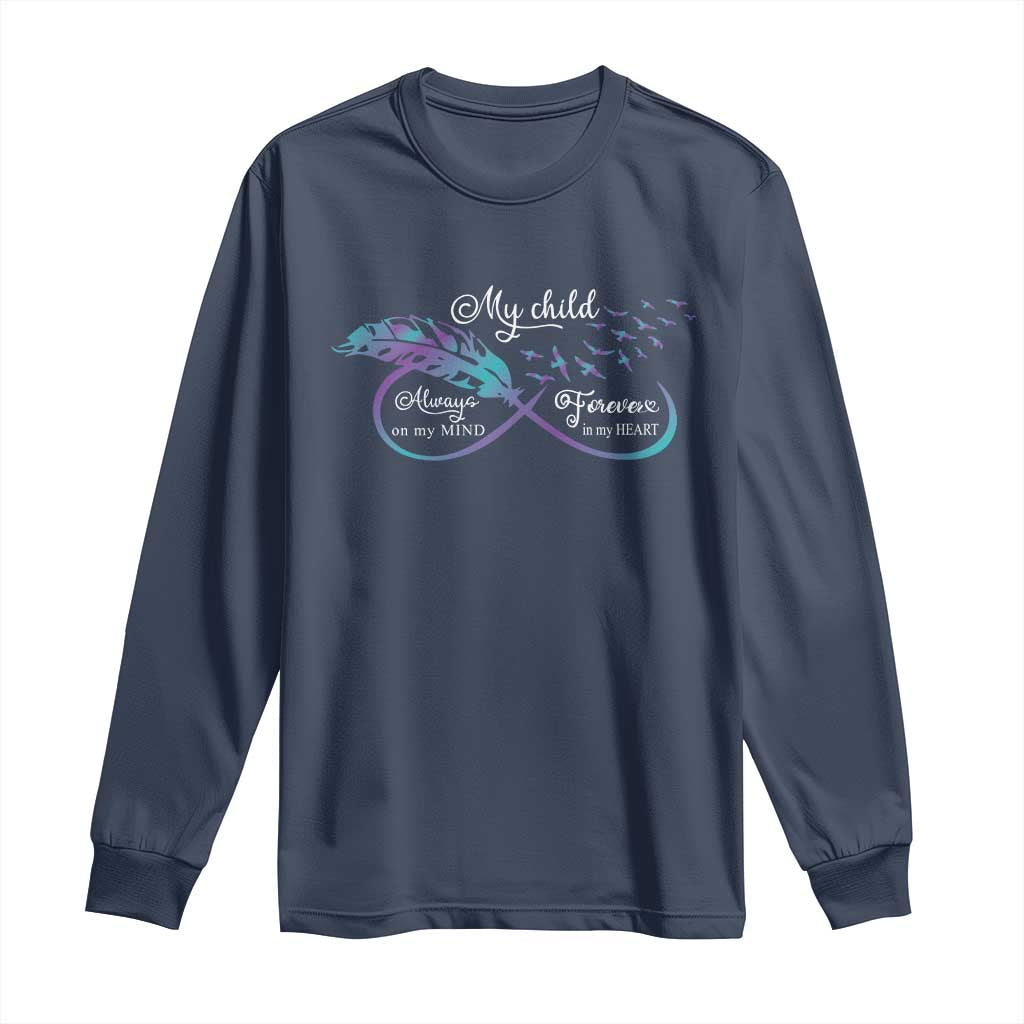Suicide Prevention Support Long Sleeve Shirt My Child Always On My Mind Forever In My Heart Feathers Infinity