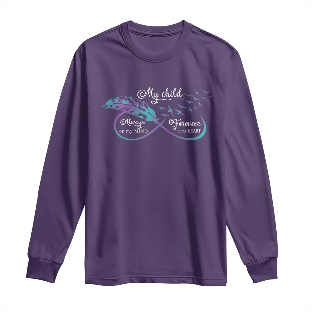 Suicide Prevention Support Long Sleeve Shirt My Child Always On My Mind Forever In My Heart Feathers Infinity