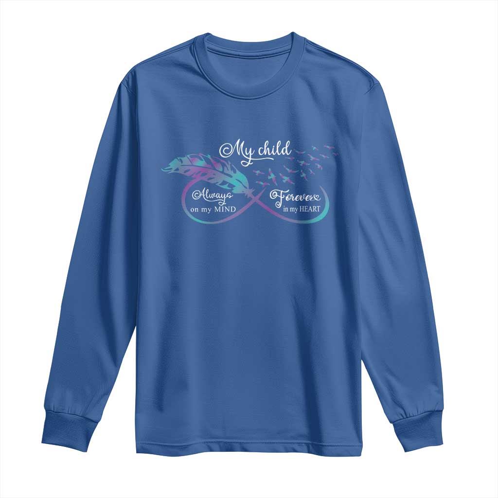 Suicide Prevention Support Long Sleeve Shirt My Child Always On My Mind Forever In My Heart Feathers Infinity