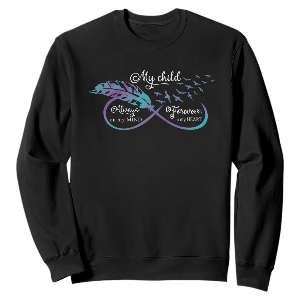Suicide Prevention Support Sweatshirt My Child Always On My Mind Forever In My Heart Feathers Infinity