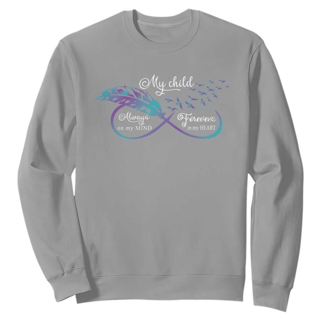 Suicide Prevention Support Sweatshirt My Child Always On My Mind Forever In My Heart Feathers Infinity