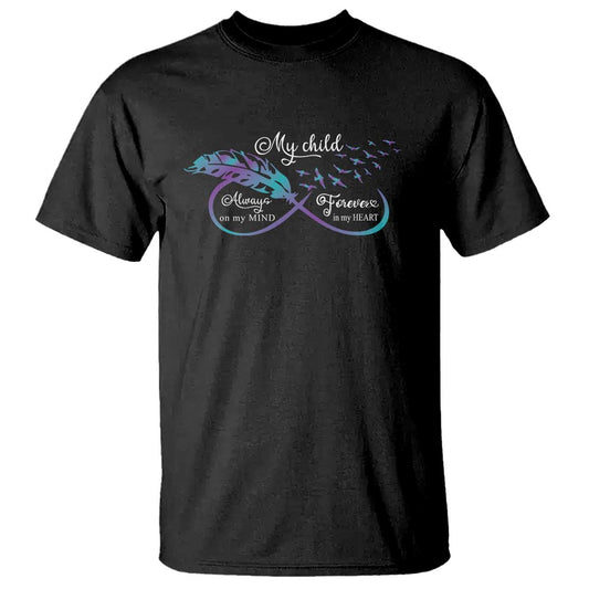 Suicide Prevention Support T Shirt My Child Always On My Mind Forever In My Heart Feathers Infinity