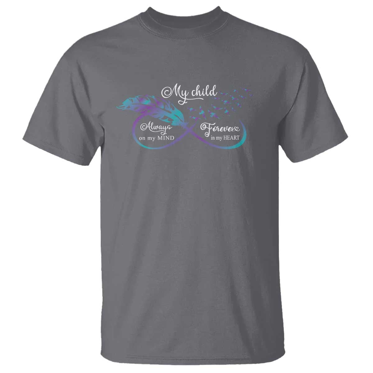 Suicide Prevention Support T Shirt My Child Always On My Mind Forever In My Heart Feathers Infinity