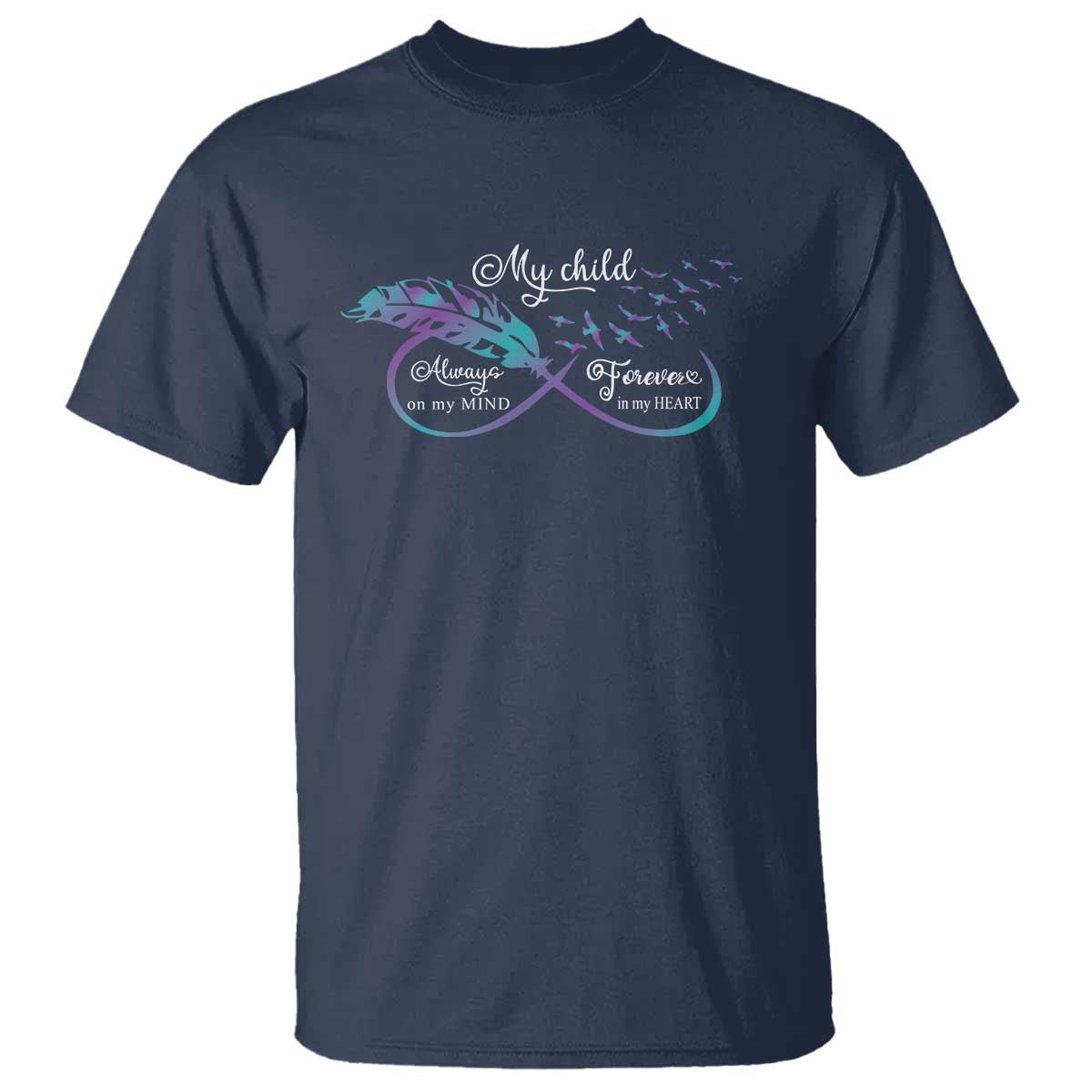 Suicide Prevention Support T Shirt My Child Always On My Mind Forever In My Heart Feathers Infinity