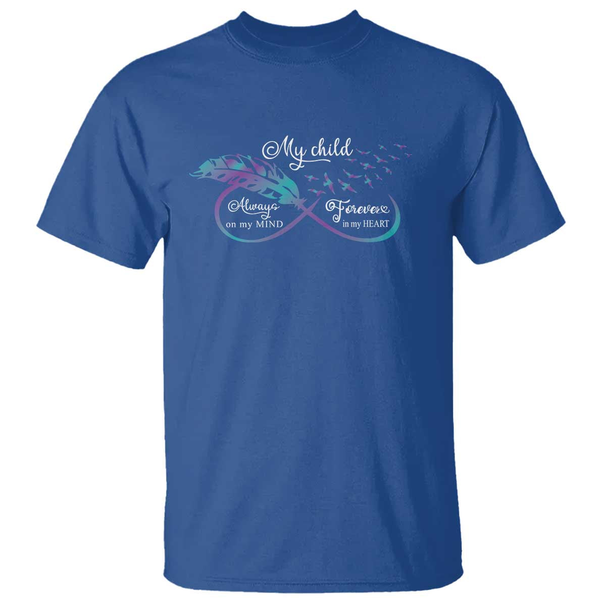 Suicide Prevention Support T Shirt My Child Always On My Mind Forever In My Heart Feathers Infinity