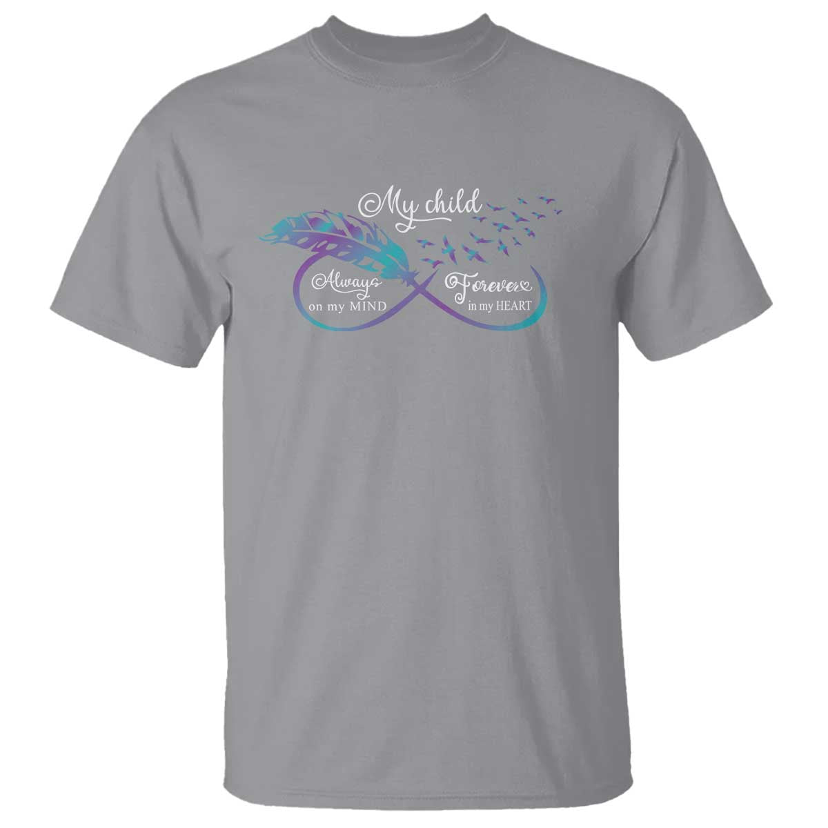 Suicide Prevention Support T Shirt My Child Always On My Mind Forever In My Heart Feathers Infinity