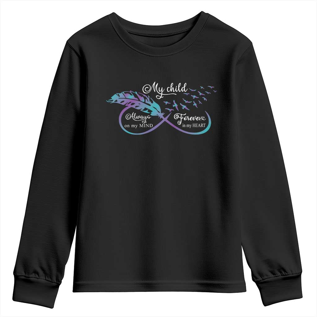 Suicide Prevention Support Youth Sweatshirt My Child Always On My Mind Forever In My Heart Feathers Infinity