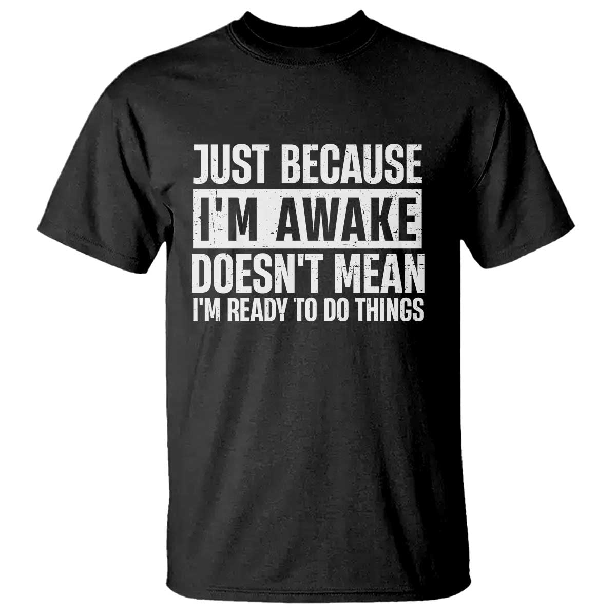 funny-just-because-im-awake-doesnt-mean-im-ready-to-do-things-t-shirt-humor-sarcastic-vintage