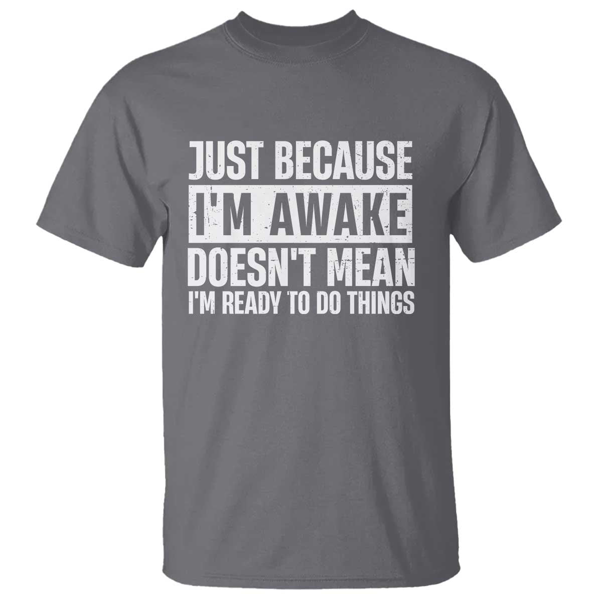 funny-just-because-im-awake-doesnt-mean-im-ready-to-do-things-t-shirt-humor-sarcastic-vintage