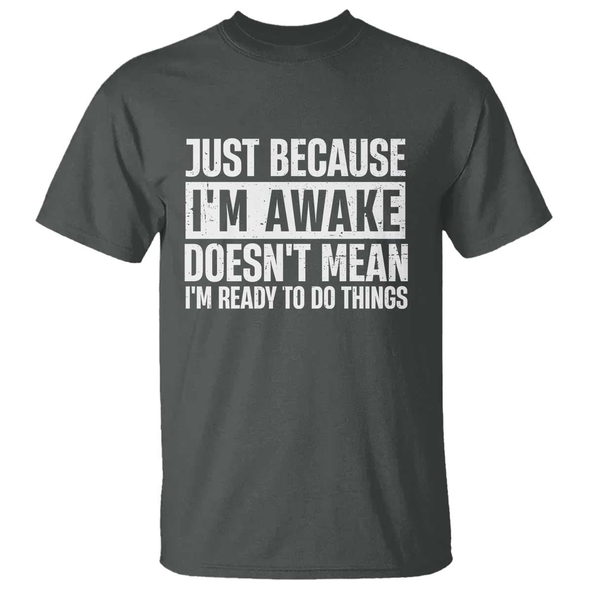 funny-just-because-im-awake-doesnt-mean-im-ready-to-do-things-t-shirt-humor-sarcastic-vintage
