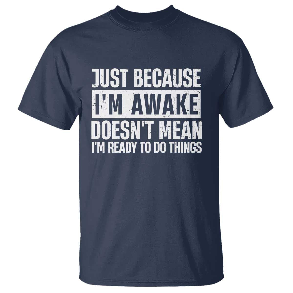 funny-just-because-im-awake-doesnt-mean-im-ready-to-do-things-t-shirt-humor-sarcastic-vintage
