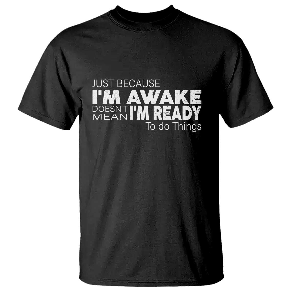 funny-just-because-im-awake-doesnt-mean-im-ready-to-do-things-t-shirt-humor-sarcastic