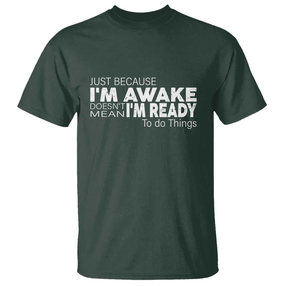 funny-just-because-im-awake-doesnt-mean-im-ready-to-do-things-t-shirt-humor-sarcastic