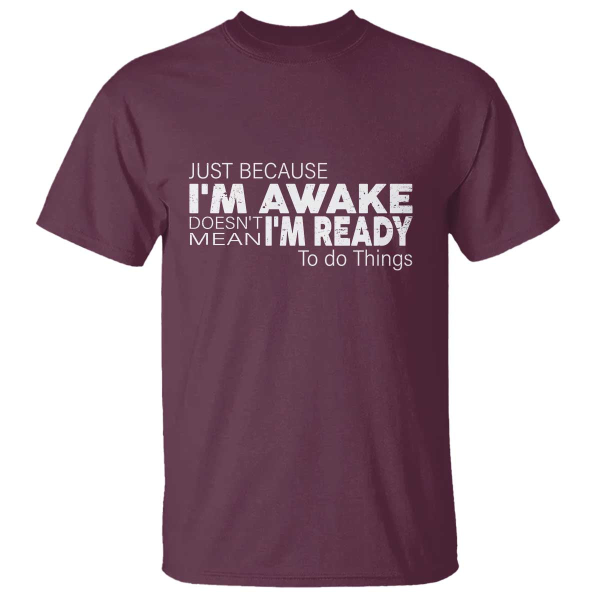 funny-just-because-im-awake-doesnt-mean-im-ready-to-do-things-t-shirt-humor-sarcastic
