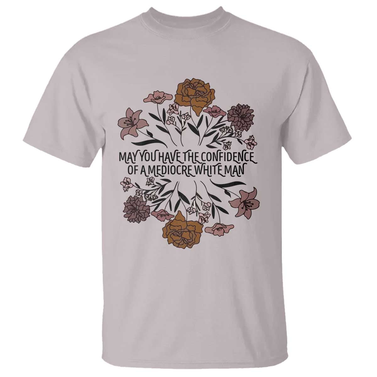 may-you-have-the-confidence-of-a-mediorcre-white-man-t-shirt-vintage-floral