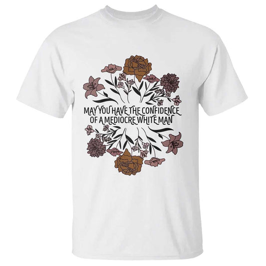 may-you-have-the-confidence-of-a-mediorcre-white-man-t-shirt-vintage-floral