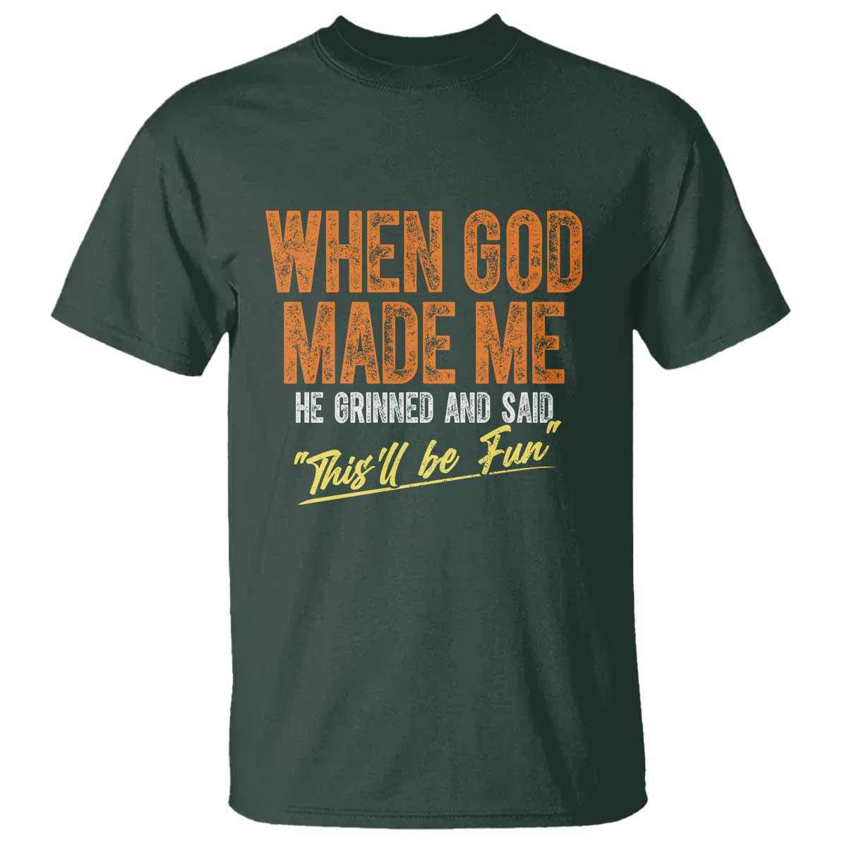 funny-when-god-made-me-he-grinned-and-said-thisll-be-fun-t-shirt