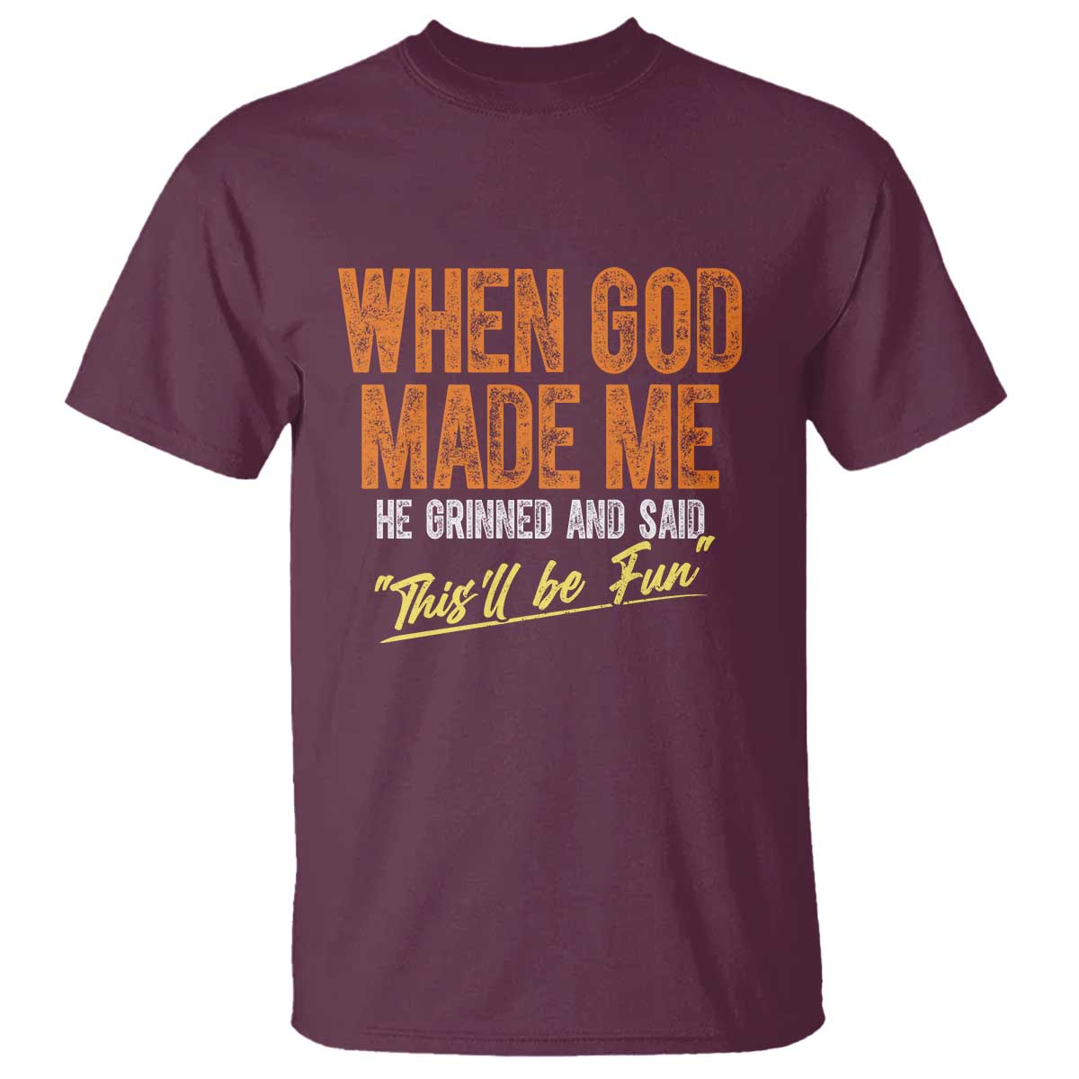 funny-when-god-made-me-he-grinned-and-said-thisll-be-fun-t-shirt