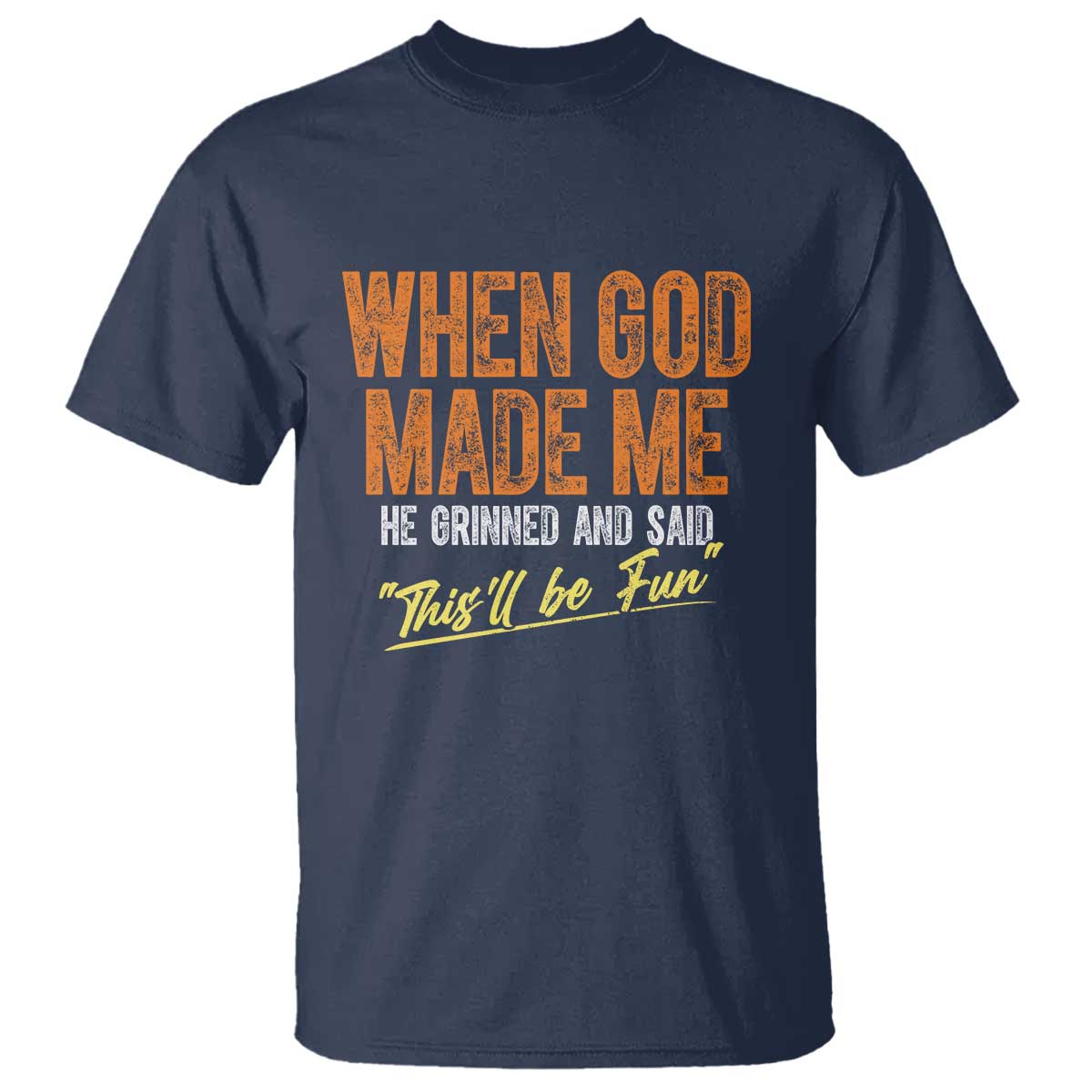 funny-when-god-made-me-he-grinned-and-said-thisll-be-fun-t-shirt