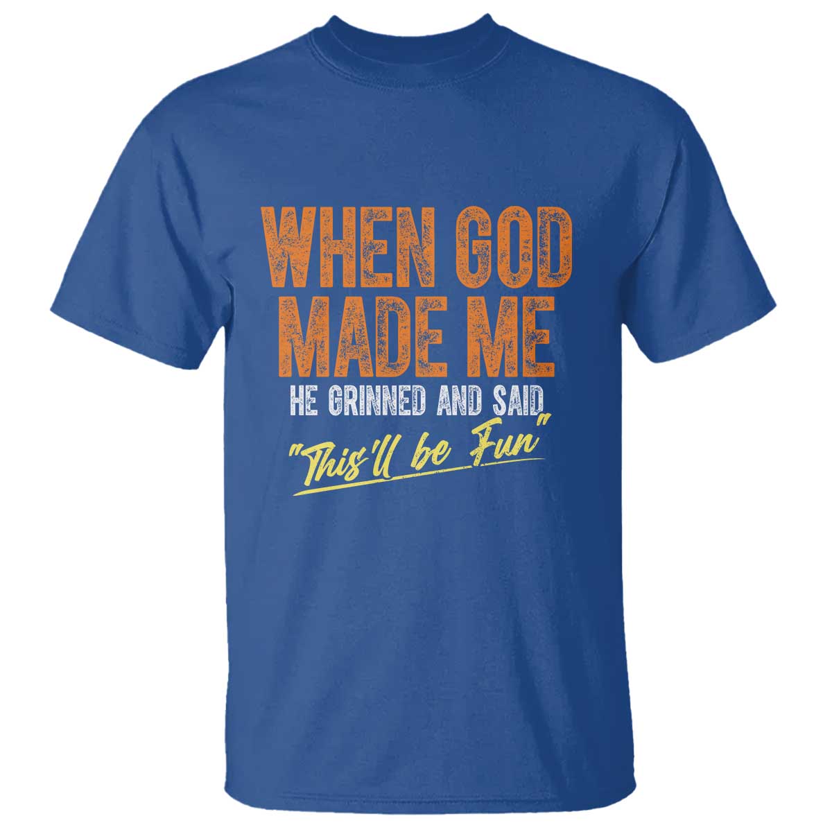 funny-when-god-made-me-he-grinned-and-said-thisll-be-fun-t-shirt