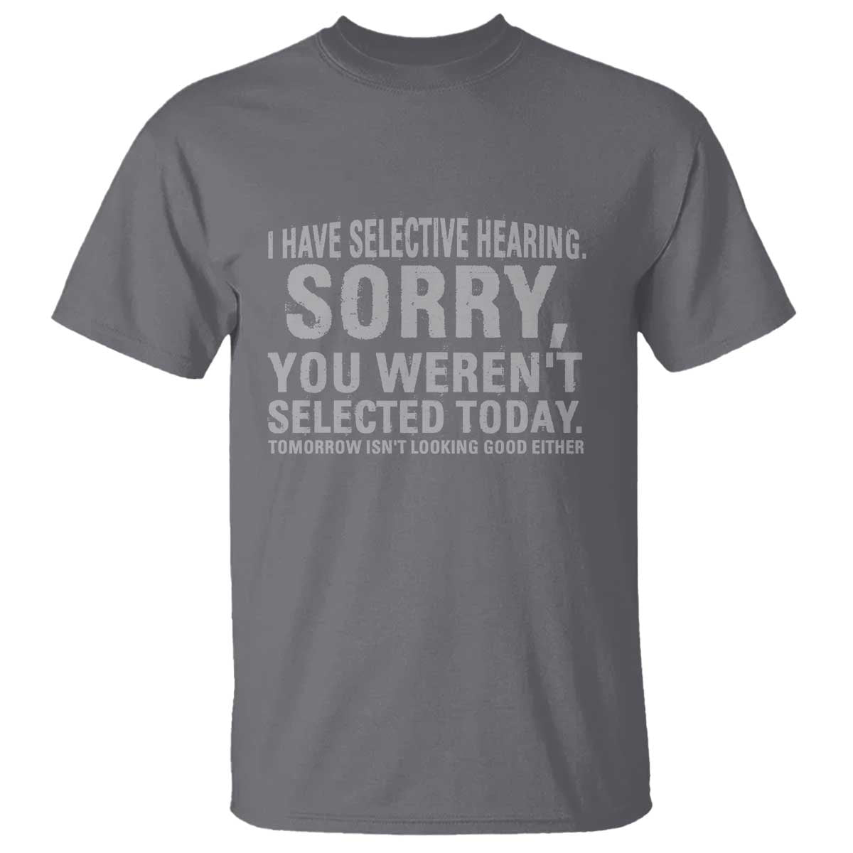 funny-i-have-selective-hearing-sorry-you-werent-selected-today-t-shirt