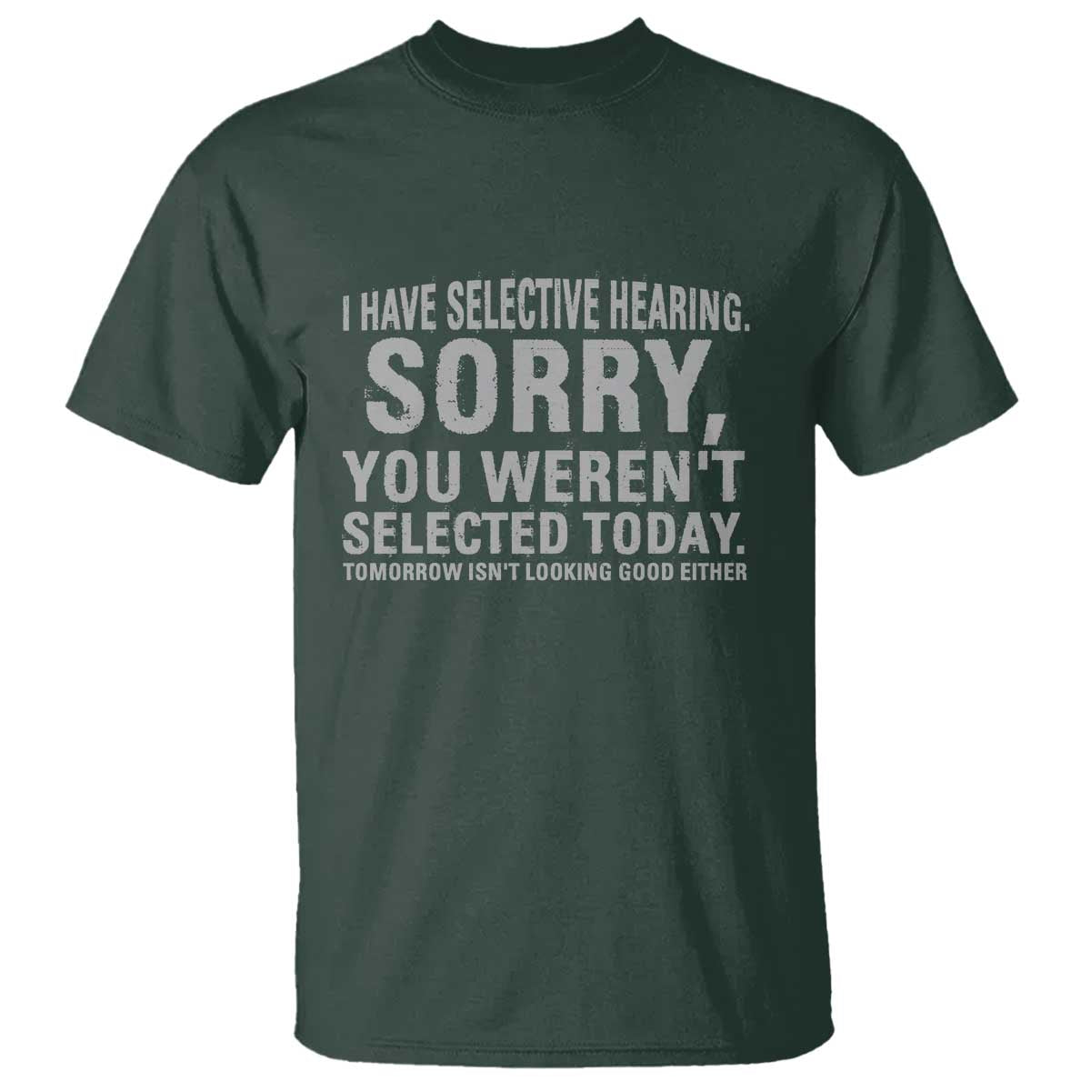 funny-i-have-selective-hearing-sorry-you-werent-selected-today-t-shirt