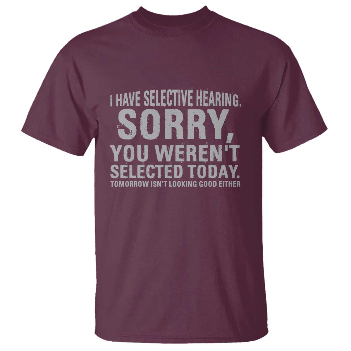 funny-i-have-selective-hearing-sorry-you-werent-selected-today-t-shirt