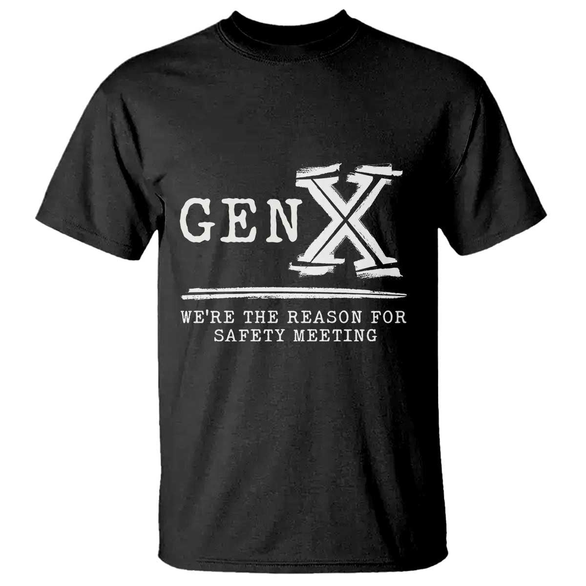gen-x-were-the-reason-for-safety-meeting-t-shirt