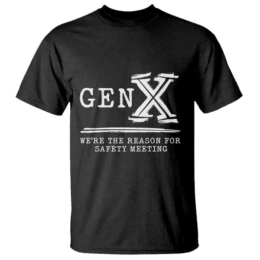 gen-x-were-the-reason-for-safety-meeting-t-shirt