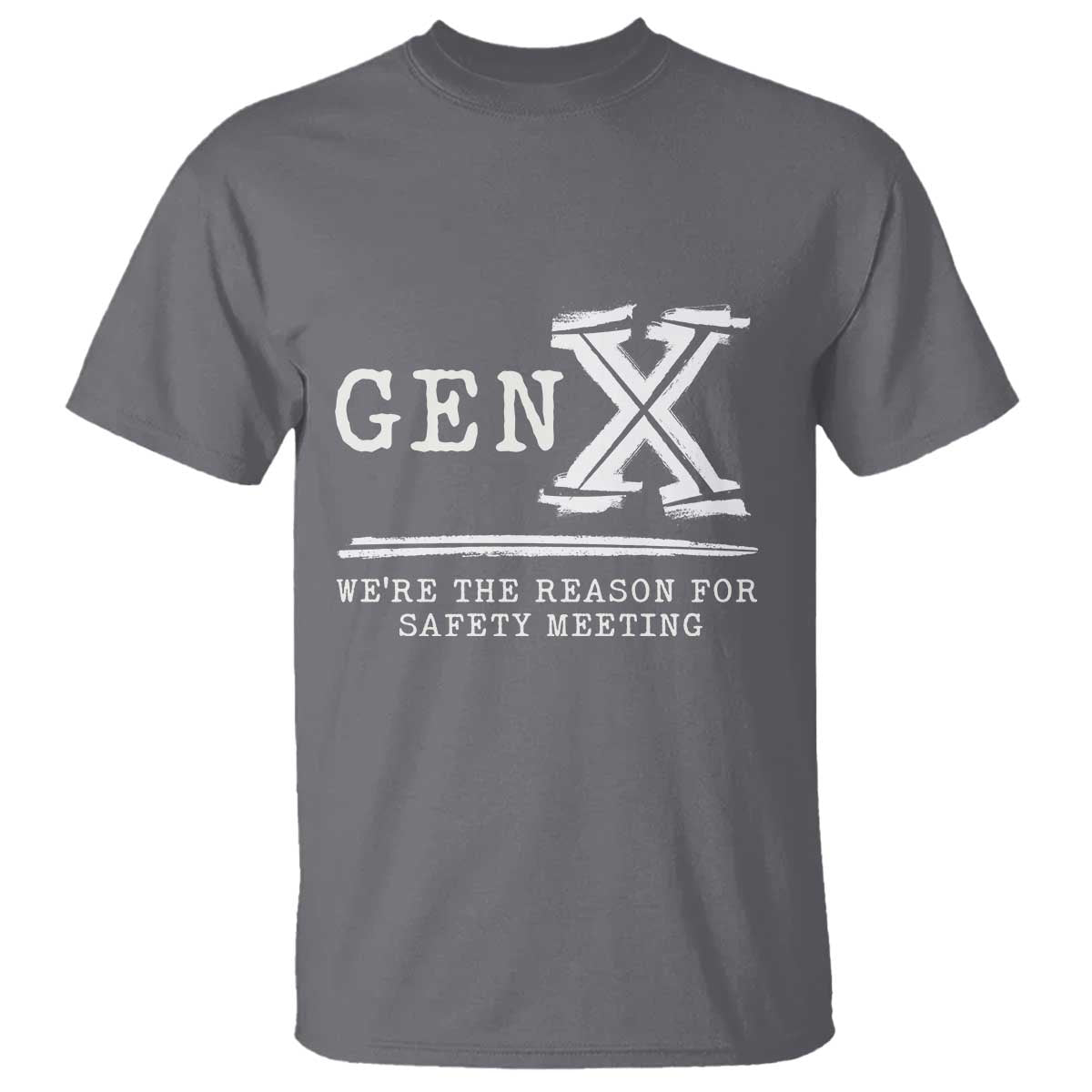 gen-x-were-the-reason-for-safety-meeting-t-shirt