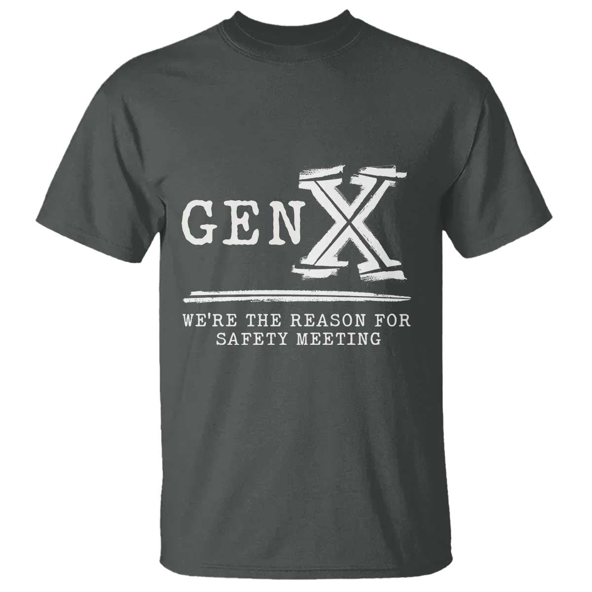 gen-x-were-the-reason-for-safety-meeting-t-shirt