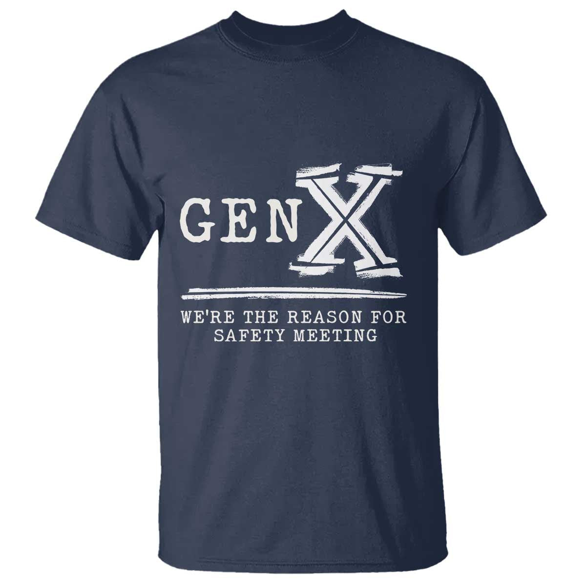 gen-x-were-the-reason-for-safety-meeting-t-shirt