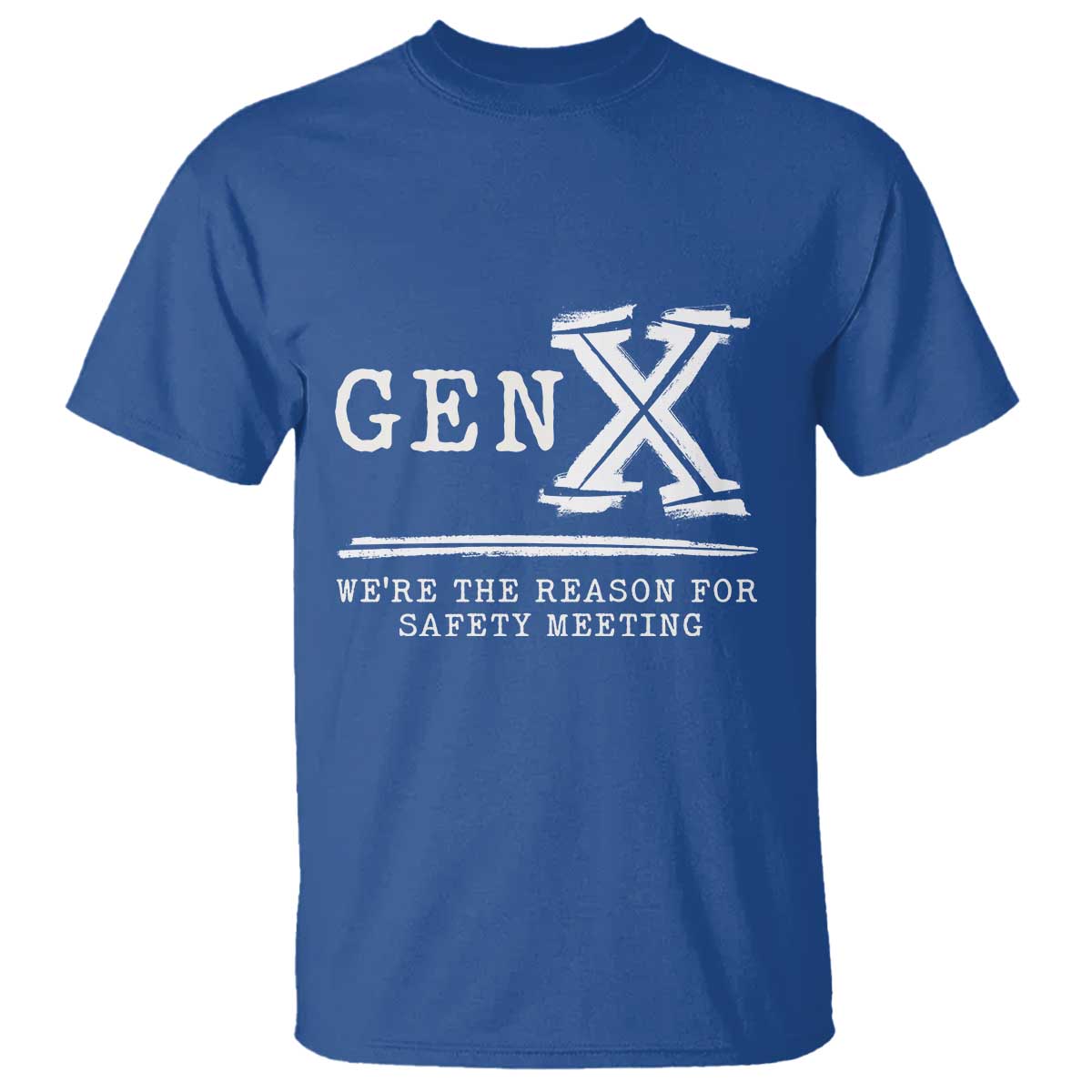 gen-x-were-the-reason-for-safety-meeting-t-shirt