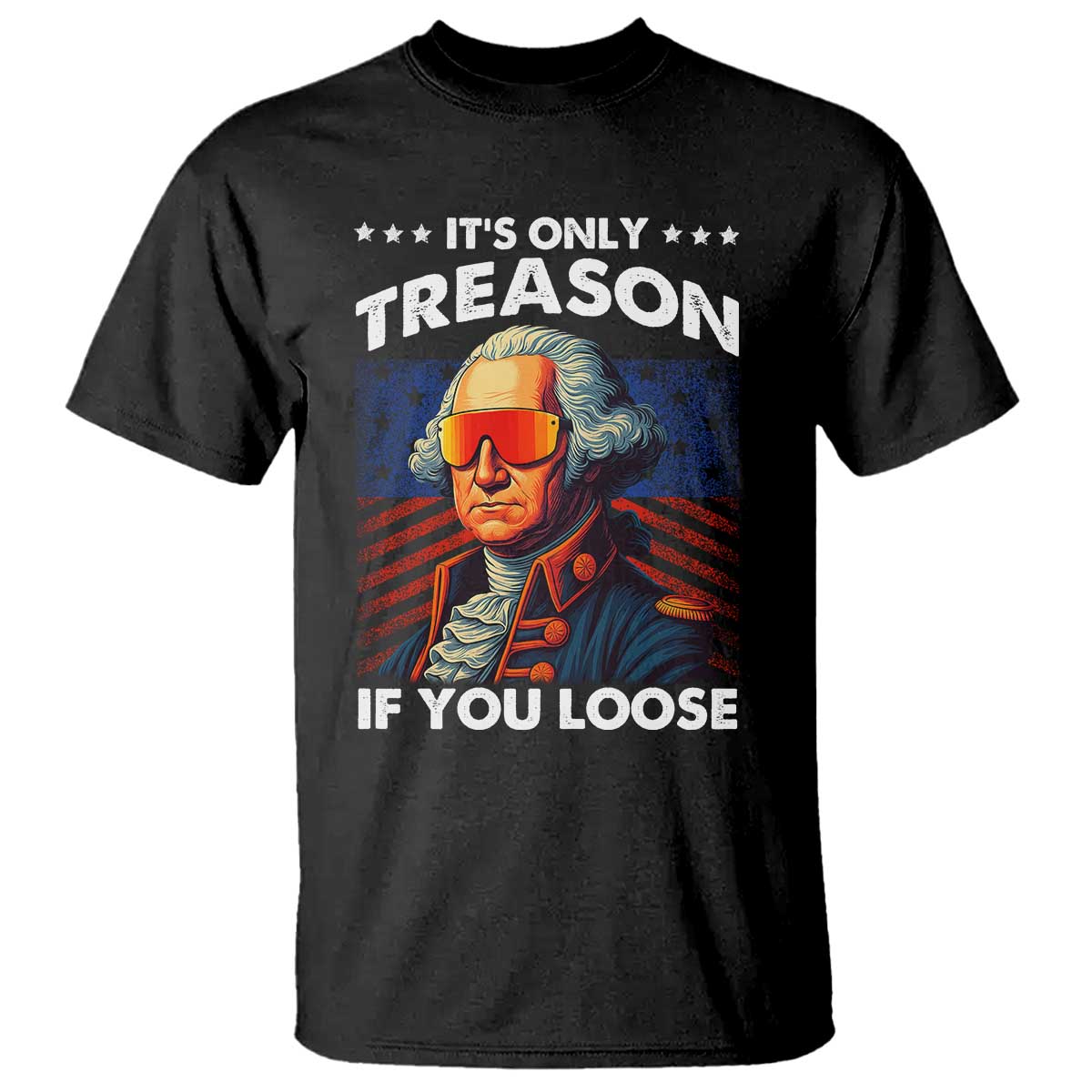 funny-its-only-treason-if-you-loose-george-washington-t-shirt-4th-of-july