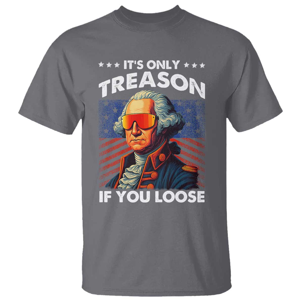 funny-its-only-treason-if-you-loose-george-washington-t-shirt-4th-of-july
