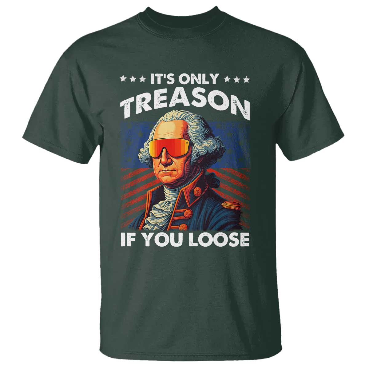 funny-its-only-treason-if-you-loose-george-washington-t-shirt-4th-of-july