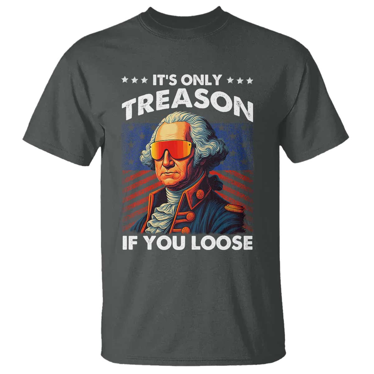 funny-its-only-treason-if-you-loose-george-washington-t-shirt-4th-of-july