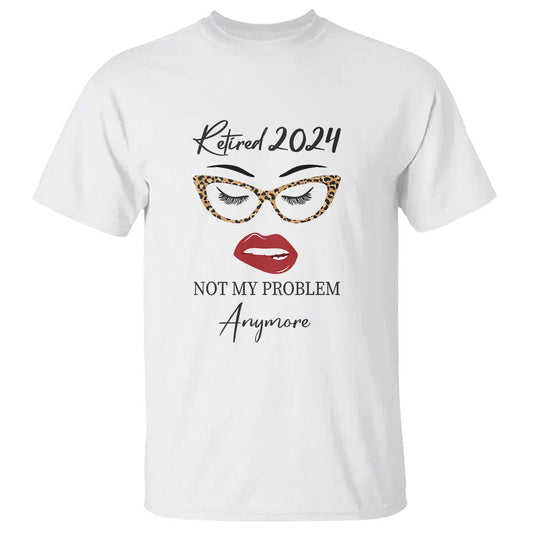 retirement-t-shirt-retired-2024-not-my-problem-anymore