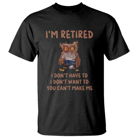 funny-retirement-t-shirt-im-retired-i-dont-have-to-want-to-cute-owl