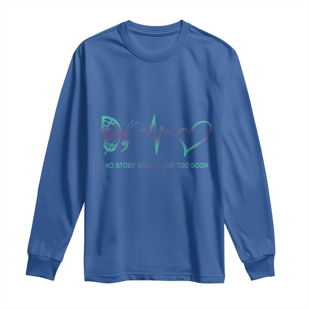 Suicide Prevention Support Long Sleeve Shirt No Story Should End Too Soon Butterfly Heartbeat