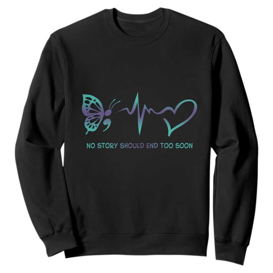Suicide Prevention Support Sweatshirt No Story Should End Too Soon Butterfly Heartbeat