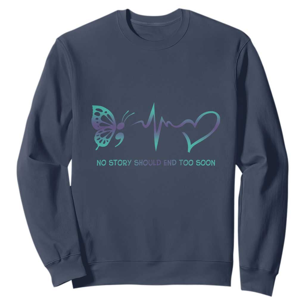 Suicide Prevention Support Sweatshirt No Story Should End Too Soon Butterfly Heartbeat