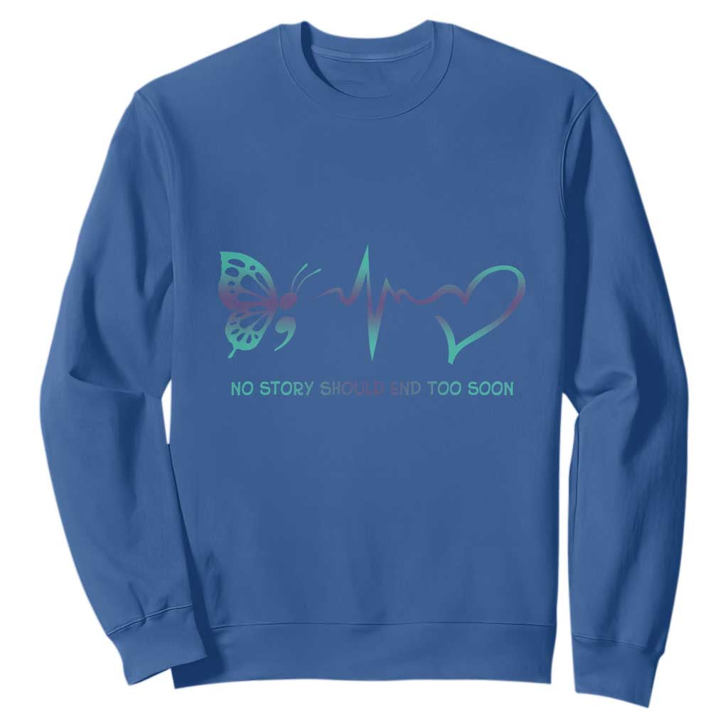 Suicide Prevention Support Sweatshirt No Story Should End Too Soon Butterfly Heartbeat