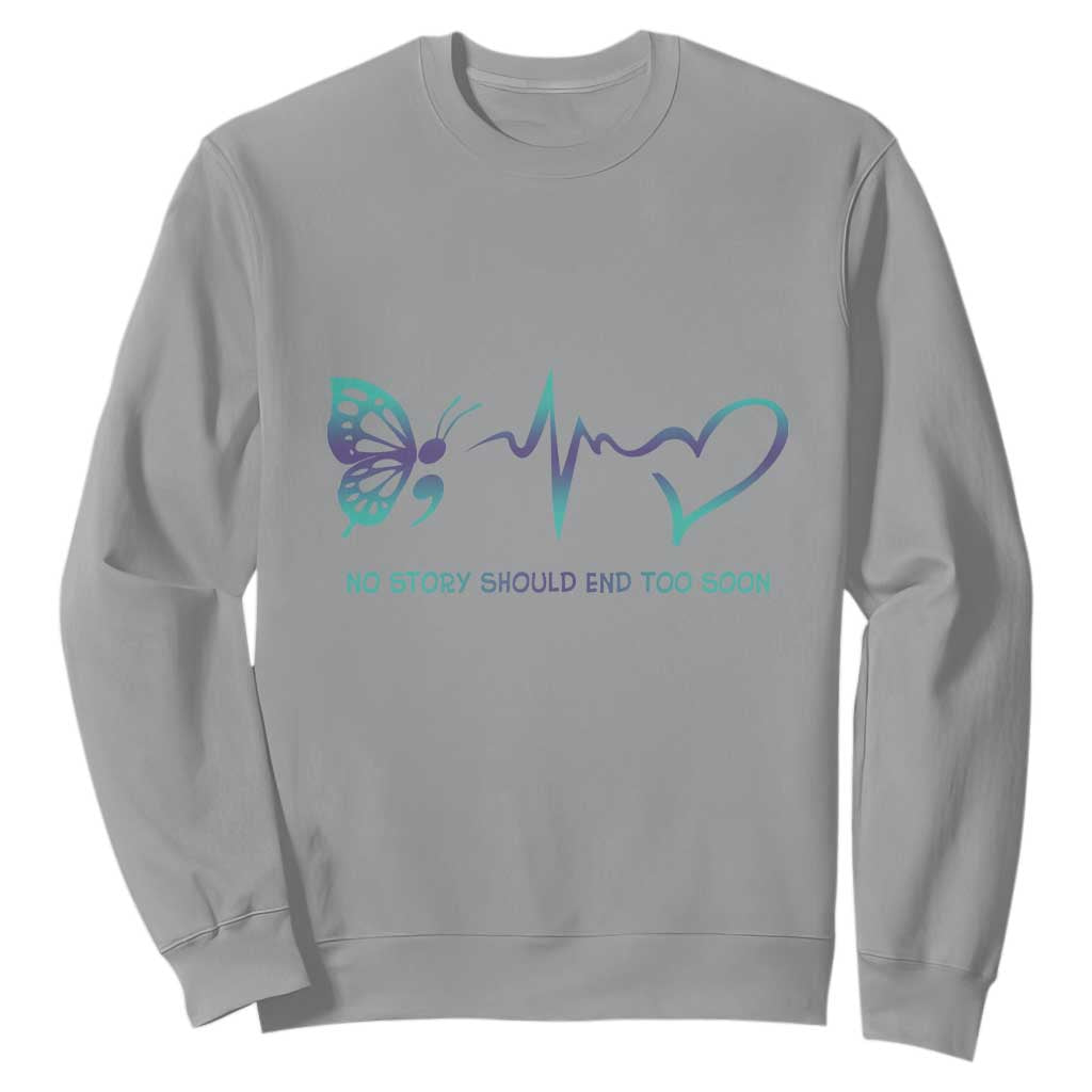 Suicide Prevention Support Sweatshirt No Story Should End Too Soon Butterfly Heartbeat