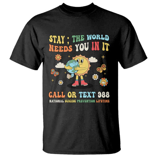 Suicide Prevention Support T Shirt Stay The World Needs You in It You Matter Retro Sun Earth