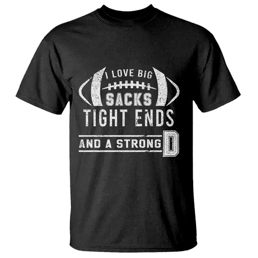 football-t-shirt-i-love-big-sacks-tight-ends-and-a-strong-d