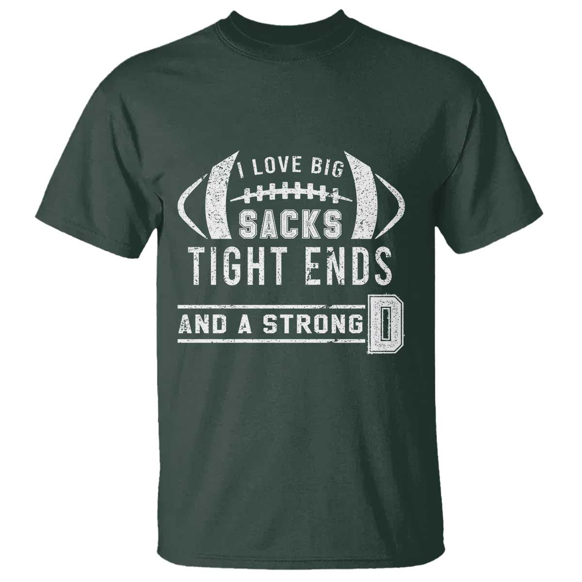 football-t-shirt-i-love-big-sacks-tight-ends-and-a-strong-d