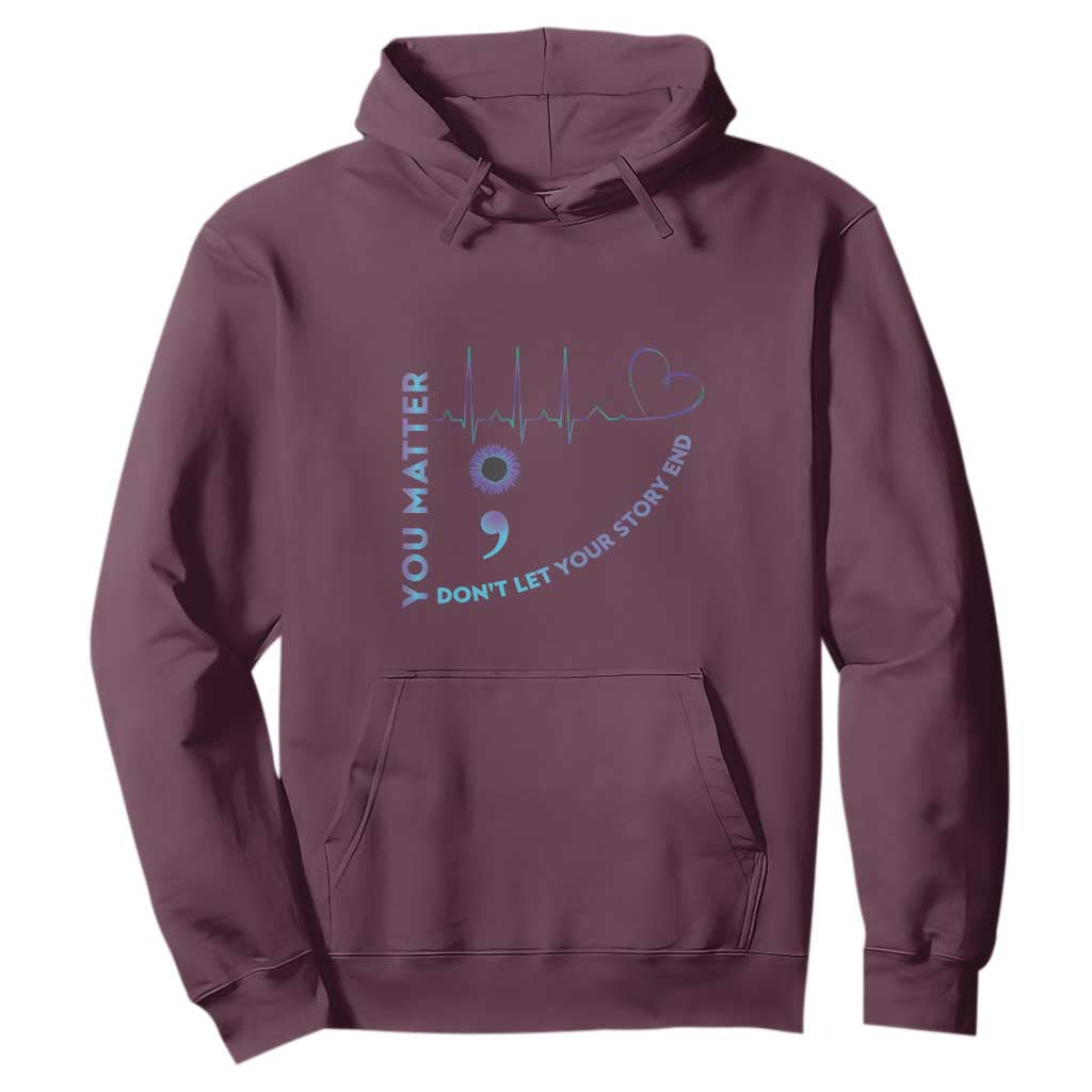 Suicide Prevention Support Hoodie You Matter Don't Let Your Story End Semicolon