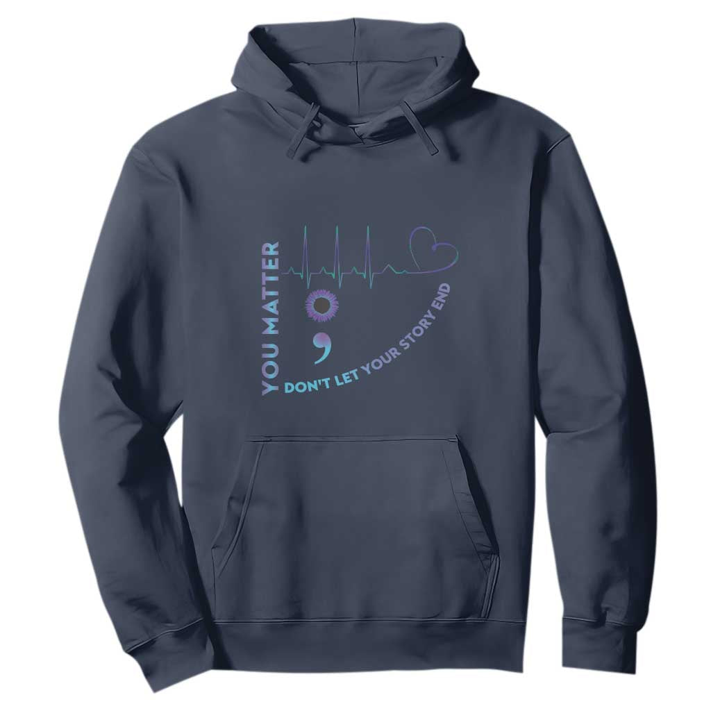 Suicide Prevention Support Hoodie You Matter Don't Let Your Story End Semicolon