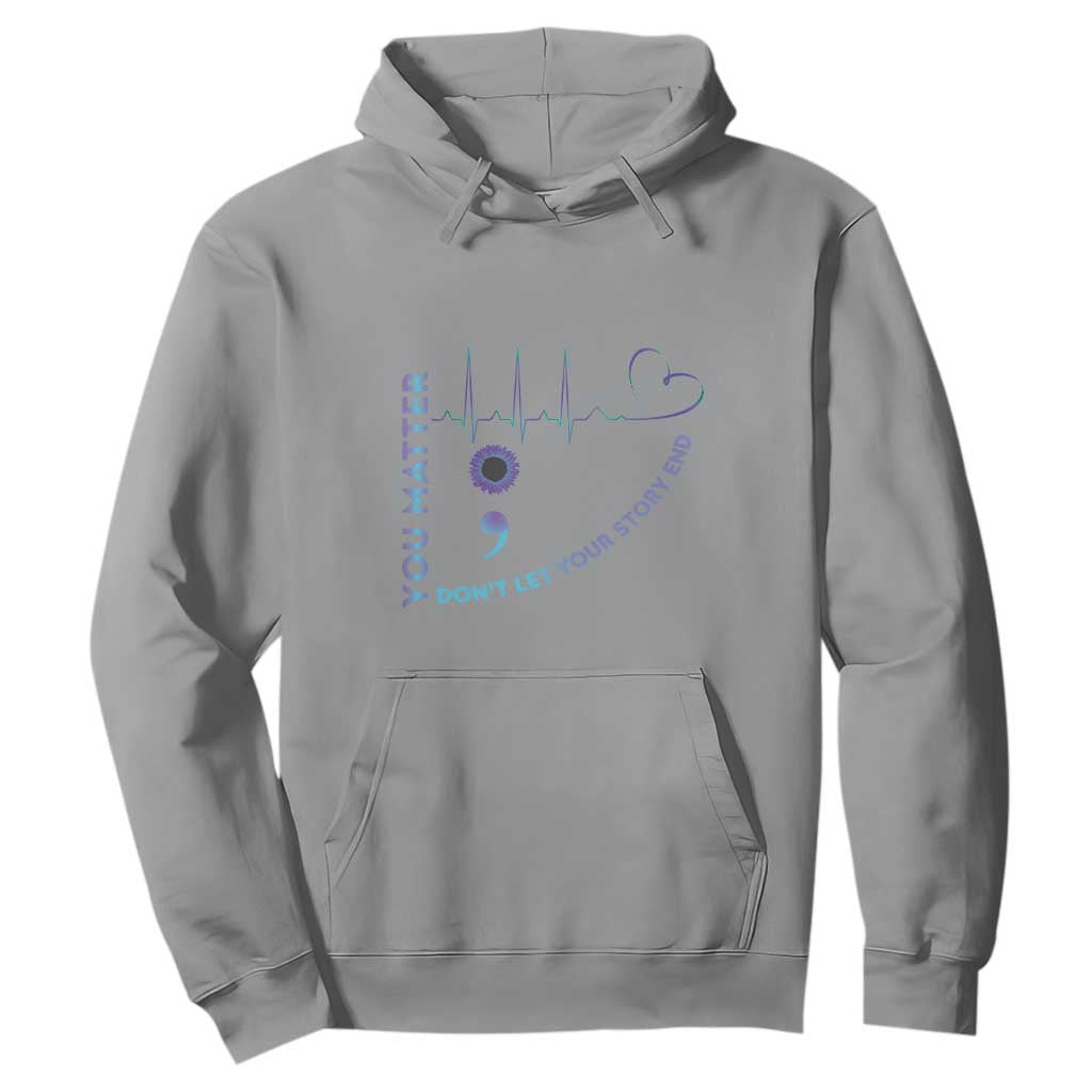 Suicide Prevention Support Hoodie You Matter Don't Let Your Story End Semicolon